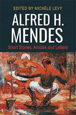 Alfred H. Mendes: opowiadania, artykuły i listy - Alfred H. Mendes: Short Stories, Articles and Letters