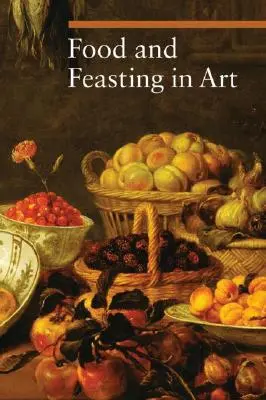 Jedzenie i ucztowanie w sztuce - Food and Feasting in Art