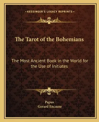 Tarot Bohemian: Najbardziej starożytna księga na świecie do użytku wtajemniczonych - The Tarot of the Bohemians: The Most Ancient Book in the World for the Use of Initiates