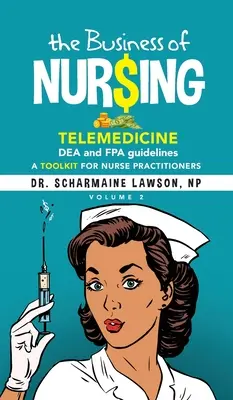 Biznes pielęgniarski: Telemedycyna, wytyczne DEA i FPA, zestaw narzędzi dla pielęgniarek i pielęgniarzy Vol. 2 - The Business of Nur$ing: Telemedicine, DEA and FPA guidelines, A Toolkit for Nurse Practitioners Vol. 2