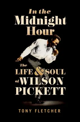 W godzinie północy: życie i dusza Wilsona Picketta - In the Midnight Hour: The Life & Soul of Wilson Pickett