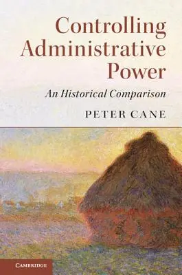 Kontrolowanie władzy administracyjnej: Porównanie historyczne - Controlling Administrative Power: An Historical Comparison