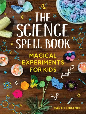 Naukowa księga zaklęć: Magiczne eksperymenty dla dzieci - The Science Spell Book: Magical Experiments for Kids