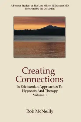 Tworzenie połączeń: W ericksonowskim podejściu do hipnozy i terapii - Creating Connections: In Ericksonian Approaches To Hypnosis And Therapy