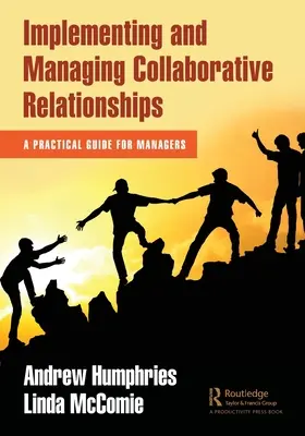 Wdrażanie i zarządzanie relacjami opartymi na współpracy: Praktyczny przewodnik dla menedżerów - Implementing and Managing Collaborative Relationships: A Practical Guide for Managers