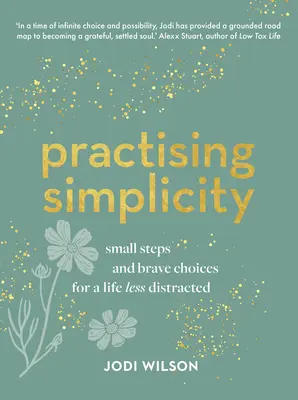 Praktykowanie prostoty: Małe kroki i odważne wybory dla mniej rozproszonego życia - Practising Simplicity: Small Steps and Brave Choices for a Life Less Distracted