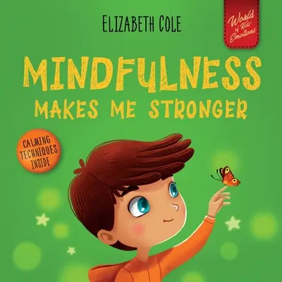 Uważność czyni mnie silniejszym: Kid's Book to Find Calm, Keep Focus and Overcome Anxiety (Książka dla dzieci dla chłopców i dziewcząt) - Mindfulness Makes Me Stronger: Kid's Book to Find Calm, Keep Focus and Overcome Anxiety (Children's Book for Boys and Girls)