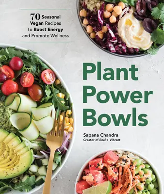 Roślinne miski mocy: 70 sezonowych wegańskich przepisów na zwiększenie energii i promowanie dobrego samopoczucia - Plant Power Bowls: 70 Seasonal Vegan Recipes to Boost Energy and Promote Wellness