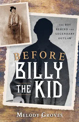 Przed Billy'm Kidem: Chłopiec stojący za legendarnym wyjętym spod prawa - Before Billy the Kid: The Boy Behind the Legendary Outlaw