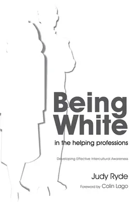 Bycie białym w zawodach pomocowych: Rozwijanie skutecznej świadomości międzykulturowej - Being White in the Helping Professions: Developing Effective Intercultural Awareness