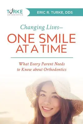 Zmieniając życie - jeden uśmiech na raz: co każdy rodzic powinien wiedzieć o ortodoncji - Changing Lives--One Smile at a Time: What Every Parent Needs to Know about Orthodontics