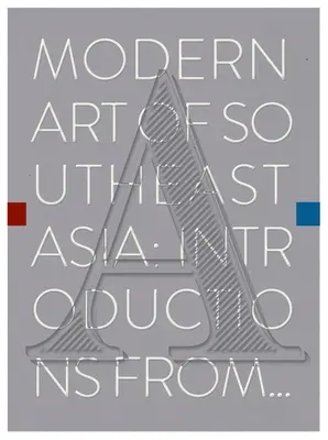 Sztuka współczesna Azji Południowo-Wschodniej: Wprowadzenie od A do Z - Modern Art of Southeast Asia: Introductions from A to Z