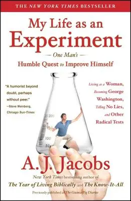 Moje życie jako eksperyment: One Man's Humble Quest to Improve Himself by Living as a Woman, Becoming George Washington, Telling No Lies, and Other - My Life as an Experiment: One Man's Humble Quest to Improve Himself by Living as a Woman, Becoming George Washington, Telling No Lies, and Other