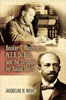 Booker T. Washington, W.E.B. Du Bois i walka o poprawę sytuacji rasowej - Booker T. Washington, W.E.B. Du Bois, and the Struggle for Racial Uplift