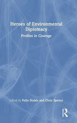 Bohaterowie dyplomacji środowiskowej: Profiles in Courage - Heroes of Environmental Diplomacy: Profiles in Courage