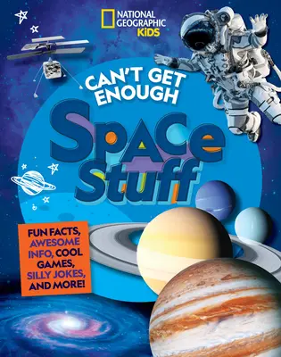 Kosmiczne ciekawostki: Zabawne fakty, niesamowite informacje, fajne gry, głupie żarty i nie tylko! - Can't Get Enough Space Stuff: Fun Facts, Awesome Info, Cool Games, Silly Jokes, and More!