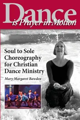 Taniec jest modlitwą w ruchu: Choreografia od duszy do podeszwy dla chrześcijańskiej służby tańca - Dance is Prayer in Motion: Soul to Sole Choreography for Christian Dance Ministry