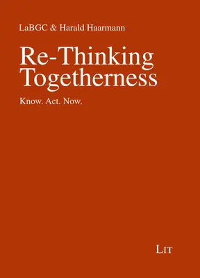 Ponowne myślenie o wspólnocie: Know. Działaj. Teraz. - Re-Thinking Togetherness: Know. Act. Now.