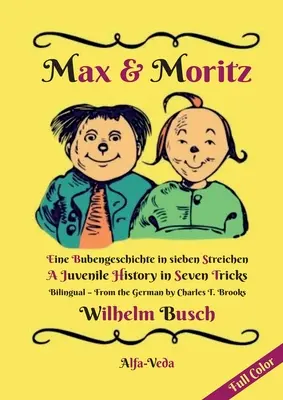 Max & Moritz Bilingual Full Colour: A Boys' Tale in Seven Tricks - Historia dla nieletnich w siedmiu sztuczkach - Max & Moritz Bilingual Full Color: Eine Bubengeschichte in sieben Streichen - A Juvenile History in Seven Tricks