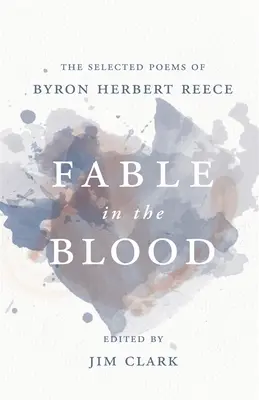 Bajka we krwi: Wybrane wiersze Byrona Herberta Reece'a - Fable in the Blood: The Selected Poems of Byron Herbert Reece