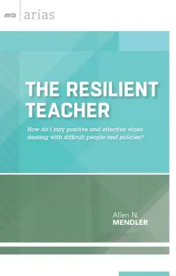 Odporny nauczyciel: Jak pozostać pozytywnym i skutecznym w radzeniu sobie z trudnymi ludźmi i zasadami? - Resilient Teacher: How Do I Stay Positive and Effective When Dealing with Difficult People and Policies?