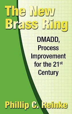 Nowy Mosiężny Pierścień: DMADD, doskonalenie procesów w XXI wieku - The New Brass Ring: DMADD, Process Improvement for the 21st Century