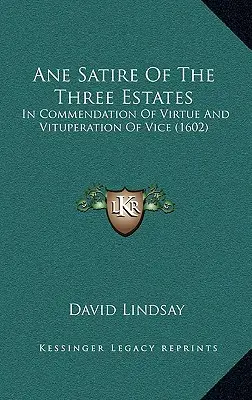 Ane Satire Of The Three Estates: Pochwała cnoty i potępienie występku (1602) - Ane Satire Of The Three Estates: In Commendation Of Virtue And Vituperation Of Vice (1602)