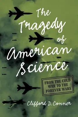 Tragedia amerykańskiej nauki: Od zimnej wojny do wiecznych wojen - The Tragedy of American Science: From the Cold War to the Forever Wars