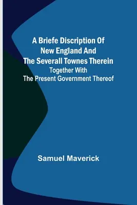 Krótki opis Nowej Anglii i kilku jej miast, wraz z ich obecnym rządem - A briefe discription of New England and the severall townes therein; Together with the present government thereof