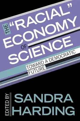 Rasowa ekonomia nauki: W stronę demokratycznej przyszłości - The Racial Economy of Science: Toward a Democratic Future