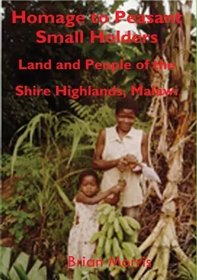 Hołd dla chłopów małorolnych: Ziemia i ludzie z wyżyn Shire w Malawi - Homage to Peasant Smallholders: Land and People of the Shire Highlands, Malawi