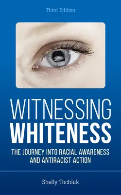 Świadek białości: Podróż ku świadomości rasowej i działaniom antyrasistowskim - Witnessing Whiteness: The Journey Into Racial Awareness and Antiracist Action