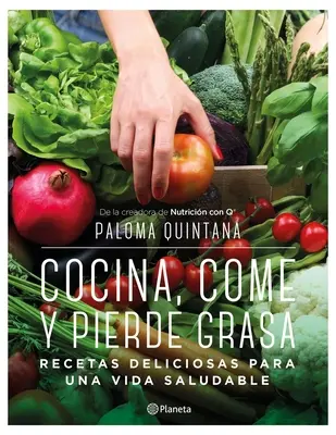 Cocina, Come Y Pierde Grasa: Przepyszne przepisy na zdrowe życie - Cocina, Come Y Pierde Grasa: Recetas Deliciosas Para Una Vida Saludable