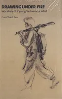 Rysowanie pod ostrzałem - pamiętnik wojenny młodego wietnamskiego artysty - Drawing Under Fire - War Diary of a Young Vietnamese Artist