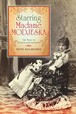 Z Madame Modjeską w roli głównej: W trasie po Polsce i Ameryce - Starring Madame Modjeska: On Tour in Poland and America