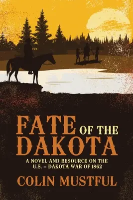 Los Dakoty: Powieść i źródło na temat wojny USA z Dakotami w 1862 r. - Fate of the Dakota: A Novel and Resource on the U.S. - Dakota War of 1862