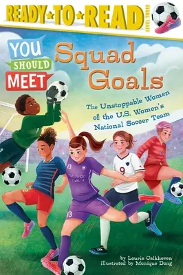 Squad Goals: Niepowstrzymane kobiety z reprezentacji USA w piłce nożnej kobiet (gotowy do czytania poziom 3) - Squad Goals: The Unstoppable Women of the Us Women's National Soccer Team (Ready-To-Read Level 3)