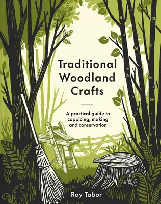 Traditional Woodland Crafts New Edition: Praktyczny przewodnik po wycince, produkcji i ochronie drewna - Traditional Woodland Crafts New Edition: A Practical Guide to Coppicing, Making, and Conservation