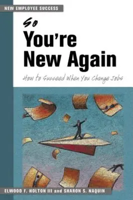 So You're New Again: Jak odnieść sukces po zmianie pracy - So You're New Again: How to Succeed When You Change Jobs