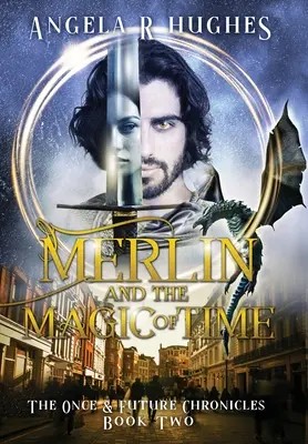 Merlin i magia czasu: Kroniki razów i przyszłości, Księga 2 - Merlin & The Magic of Time: The Once & Future Chronicles, Book 2