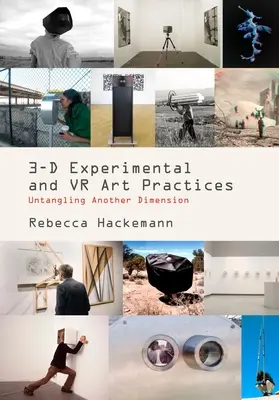 Eksperymentalna wirtualna rzeczywistość 3-D i praktyki artystyczne: Rozplątywanie innego wymiaru - 3-D Experimental VR and Art Practices: Untangling Another Dimension