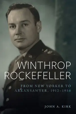 Winthrop Rockefeller: Od nowojorczyka do prawnika z Arkansawy, 1912-1956 - Winthrop Rockefeller: From New Yorker to Arkansawyer, 1912-1956