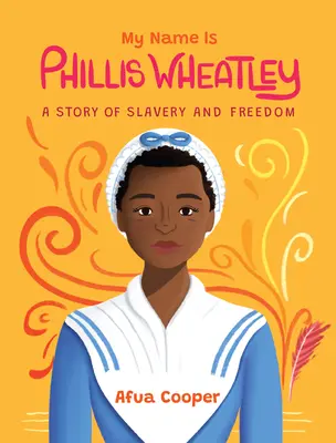 Nazywam się Phillis Wheatley: Historia niewolnictwa i wolności - My Name Is Phillis Wheatley: A Story of Slavery and Freedom