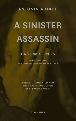 Złowieszczy zabójca: Ostatnie pisma, Ivry-Sur-Seine, wrzesień 1947 - marzec 1948 - A Sinister Assassin: Last Writings, Ivry-Sur-Seine, September 1947 to March 1948