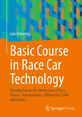 Podstawowy kurs technologii samochodów wyścigowych: Wprowadzenie do interakcji opon, podwozia, aerodynamiki, blokad mechanizmów różnicowych i ramy - Basic Course in Race Car Technology: Introduction to the Interaction of Tires, Chassis, Aerodynamics, Differential Locks and Frame