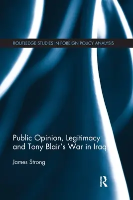 Opinia publiczna, legalność i wojna Tony'ego Blaira w Iraku - Public Opinion, Legitimacy and Tony Blair's War in Iraq