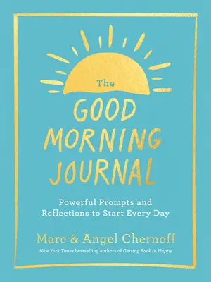 Dziennik na dzień dobry: Potężne wskazówki i refleksje na początek każdego dnia - The Good Morning Journal: Powerful Prompts and Reflections to Start Every Day