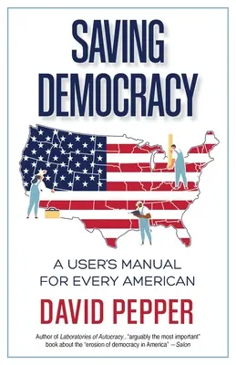 Ratowanie demokracji: Podręcznik użytkownika dla każdego Amerykanina - Saving Democracy: A User's Manual for Every American