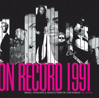 On Record - Vol. 3: 1991: Zdjęcia, wywiady i spostrzeżenia z muzycznego roku - On Record - Vol. 3: 1991: Images, Interviews & Insights from the Year in Music
