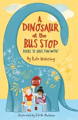 Dinozaur na przystanku autobusowym: wiersze do zabawy! - A Dinosaur at the Bus Stop: Poems to Have Fun With!